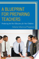 A blueprint for preparing teachers : producing the best educators for our children /
