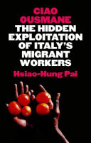 Ciao Ousmane : the hidden exploitation of Italy's migrant workers /