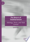 The Return of Totalitarianism  : Ideology, Terror, and Total Control /