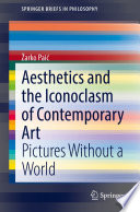 Aesthetics and the Iconoclasm of Contemporary Art : Pictures Without a World /