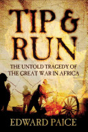Tip and run : the untold tragedy of the Great War in Africa /