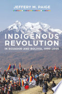 Indigenous revolution in Ecuador and Bolivia, 1990-2005 /