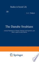 The Danube Swabians : German Populations in Hungary, Rumania and Yugoslavia, and Hitler's impact on their Patterns /