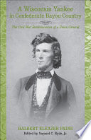 A Wisconsin Yankee in confederate bayou country : the Civil War reminiscences of a Union general /