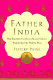Father India : how encounters with an ancient culture transformed the modern West /