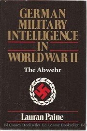 German military intelligence in World War II : the Abwehr /