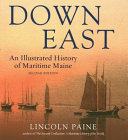 Down East : an illustrated history of maritime Maine /