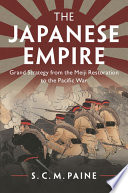 The Japanese empire : grand strategy from the Meiji Restoration to the Pacific War /