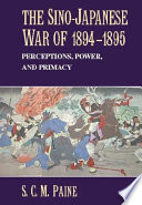 The Sino-Japanese War of 1894-1895 : perceptions, power, and primacy /