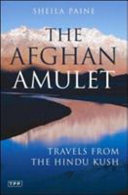 The Afghan amulet : travels from the Hindu Kush /
