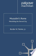 Mussolini's Rome : Rebuilding the Eternal City /