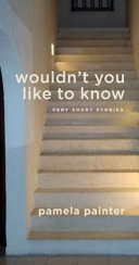 Wouldn't you like to know : very short stories /
