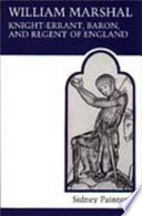 William Marshal, Knight-Errant, Baron, and Regent of England /