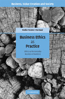 Business ethics as practice : ethics as the everyday business of business /