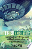 Terraforming : ecopolitical transformations and environmentalism in science fiction /