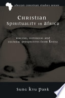 Christian spirituality in Africa : biblical, historical, and cultural perspectives from Kenya /