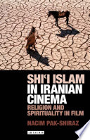 Shi'i Islam in Iranian cinema : religion and spirituality in film /