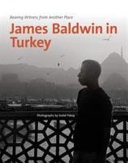 Bearing witness from another place : James Baldwin in Turkey /