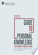 Guide to Personal Knowledge : Tacit Knowledge, Emergence and the Fiduciary Program.