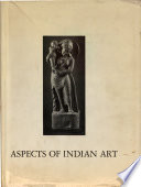 Aspects of Indian art. : Papers presented in a symposium at the Los Angeles County Museum of Art, October, 1970 /