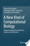 A New Kind of Computational Biology : Cellular Automata Based Models for Genomics and Proteomics /