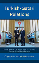 Turkish-Qatari relations : from past to present in a turbulent geopolitical landscape /