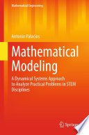 Mathematical Modeling : A Dynamical Systems Approach to Analyze Practical Problems in STEM Disciplines /