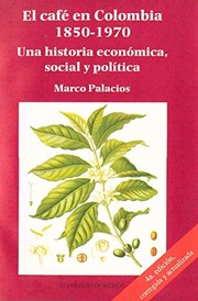El café en Colombia, 1850-1970 : una historia económica, social y política /