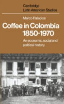Coffee in Colombia, 1850-1970 : an economic, social, and political history /