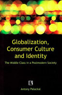 Globalization, consumer culture, and identity : the middle class in a postmodern society /