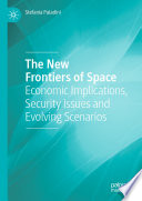 The New Frontiers of Space : Economic Implications, Security Issues and Evolving Scenarios /