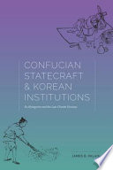 Confucian statecraft and Korean Institutions : Yu Hyŏngwŏn and the late Chosŏn Dynasty /