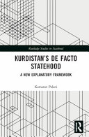 Kurdistan's de facto statehood : a new explanatory framework /