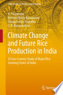 Climate Change and Future Rice Production in India : A Cross Country Study of Major Rice Growing States of India /