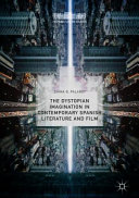 The dystopian imagination in contemporary Spanish literature and film /