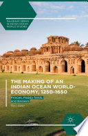 The making of an Indian Ocean world-economy, 1250-1650 : princes, paddy fields, and bazaars /