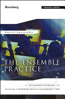 The ensemble practice : a team-based approach to building a superior wealth management firm /