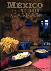 México the beautiful cookbook : authentic recipes from the regions of Mexico /