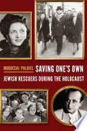Saving one's own : Jewish rescuers during the Holocaust /