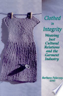 Clothed in integrity : weaving just cultural relations and the garment industry /