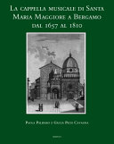 La cappella musicale di Santa Maria Maggiore a Bergamo dal 1657 al 1810 /