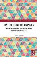 On the edge of empires : North Mesopotamia during the Roman period (2nd-4th c. CE) /