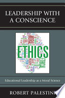 Leadership with a conscience : educational leadership as a moral science /