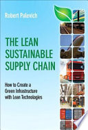The lean sustainable supply chain : how to create a green infrastructure with lean technologies /