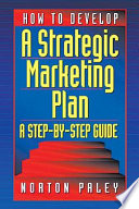 How to develop a strategic marketing plan : a step by step guide /