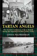 Tartan angels : the Scottish Ambulance Unit in Madrid during the Spanish Civil War (1936-1939) /