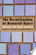 The securitization of memorial space : rhetoric and public memory /