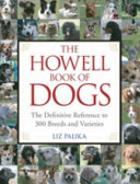The Howell book of dogs : the definitive reference to 300 breeds and varieties /
