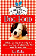 The consumer's guide to dog food : what's in dog food, why it's there, and how to choose the best food for your dog /