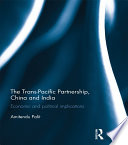 The Trans-Pacific Partnership (TPP), China and India : economic and political implications /